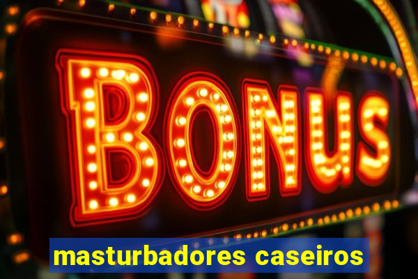 masturbadores caseiros